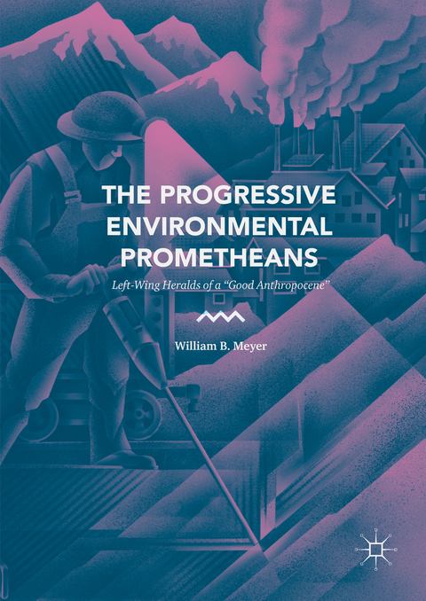 The Progressive Environmental Prometheans - William B. Meyer