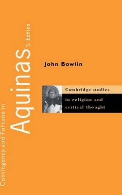 Contingency and Fortune in Aquinas's Ethics - John Bowlin