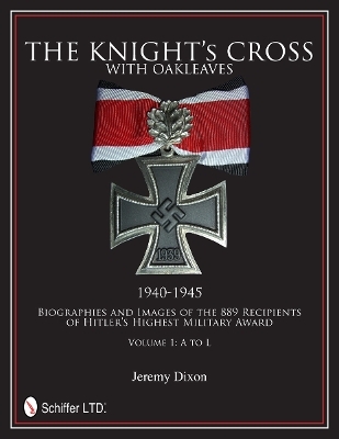 The Knight’s Cross with Oakleaves, 1940-1945 - Jeremy Dixon