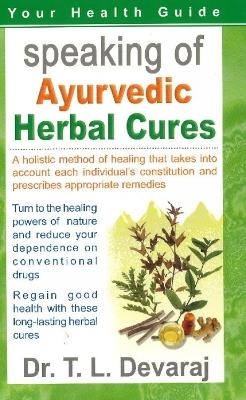 Speaking of Ayurvedic Herbal Cures - Dr T L Devaraj