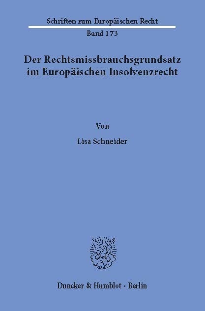 Der Rechtsmissbrauchsgrundsatz im Europäischen Insolvenzrecht. -  Lisa Schneider