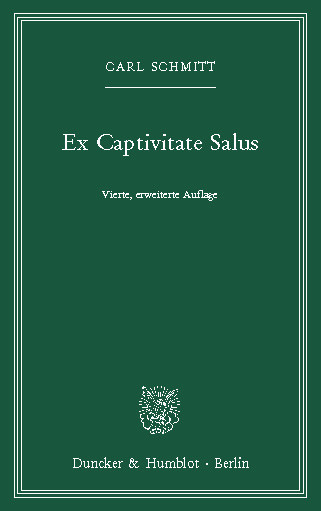 Ex Captivitate Salus. -  Carl Schmitt