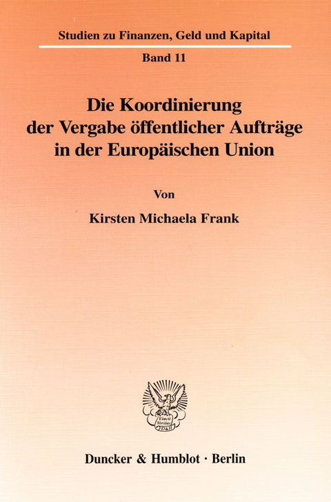 Die Koordinierung der Vergabe öffentlicher Aufträge in der Europäischen Union. -  Kirsten Michaela Frank