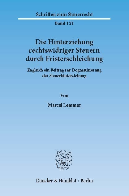 Die Hinterziehung rechtswidriger Steuern durch Fristerschleichung. -  Marcel Lemmer