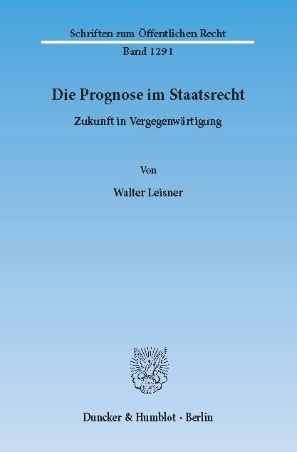 Die Prognose im Staatsrecht. -  Walter Leisner