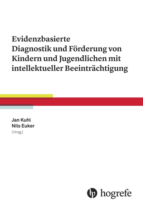 Evidenzbasierte Diagnostik und Förderung von Kindern und Jugendlichen mit intellektueller Beeinträchtigung - Kuhl Jan