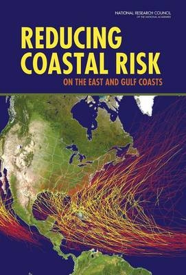 Reducing Coastal Risk on the East and Gulf Coasts -  National Research Council,  Division on Earth and Life Studies,  Ocean Studies Board,  Water Science and Technology Board, Engineering Committee on U.S. Army Corps of Engineers Water Resources Science  and Planning: Coastal Risk Reduction