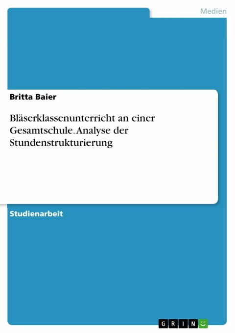 Bläserklassenunterricht an einer Gesamtschule. Analyse der Stundenstrukturierung - Britta Baier