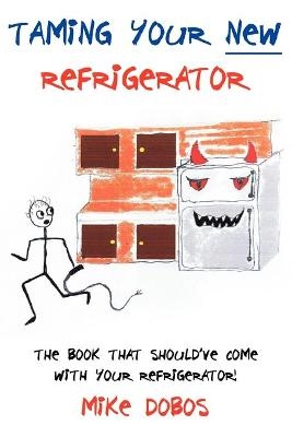 Taming Your New Refrigerator - Mike Dobos