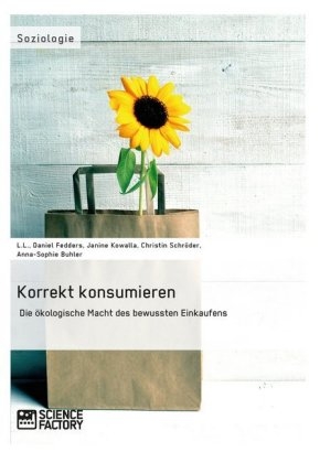 Korrekt konsumieren. Die ökologische Macht des bewussten Einkaufens - Janine Kowalla, Christin Löffler, Daniel Fedders, Anna-Sophie Buhler, L. L.