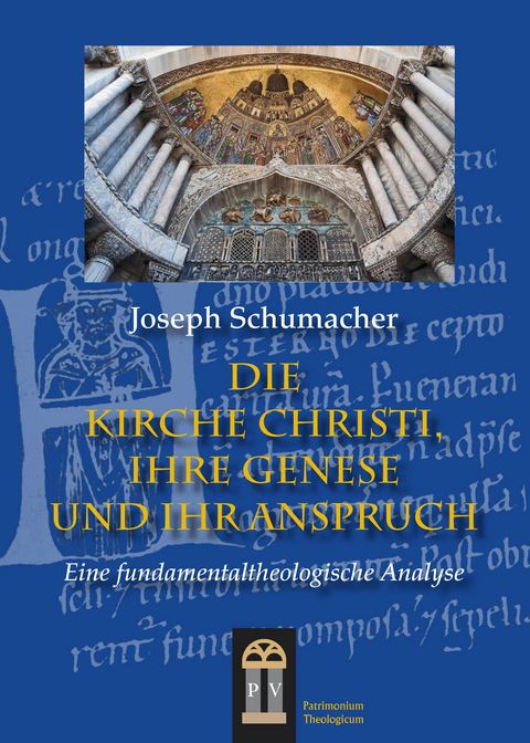 Die Kirche Christi, ihre Genese und ihr Anspruch - Joseph Schumacher