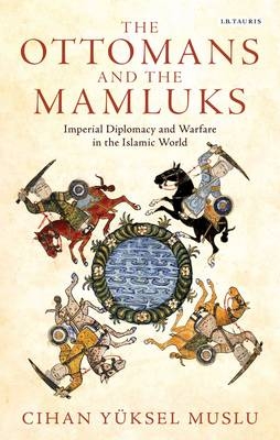 The Ottomans and the Mamluks - Cihan Yuksel Muslu