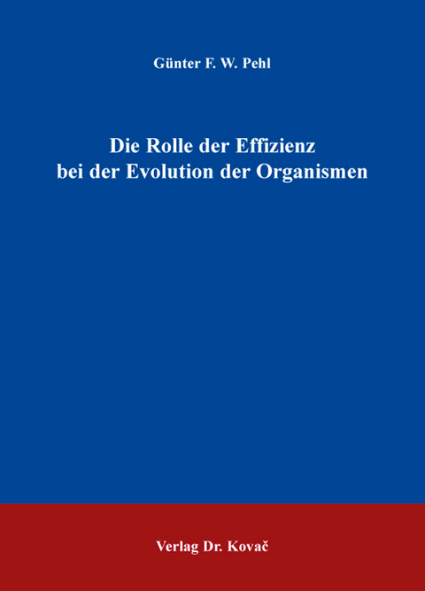 Die Rolle der Effizienz bei der Evolution der Organismen - Günter F. W. Pehl