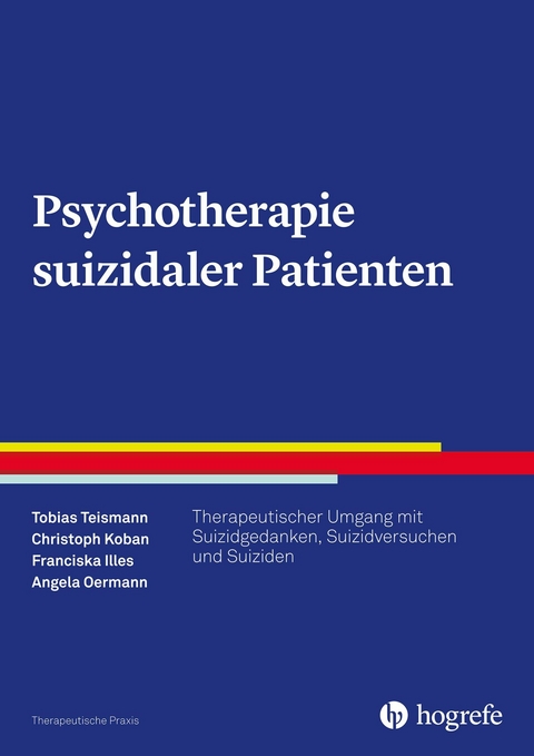 Psychotherapie suizidaler Patienten - Tobias Teismann, Christoph Koban, Franciska Illes, Angela Oermann