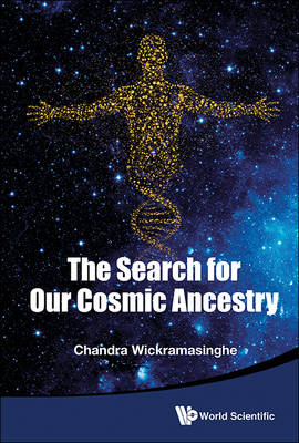 Search For Our Cosmic Ancestry, The - Nalin Chandra Wickramasinghe