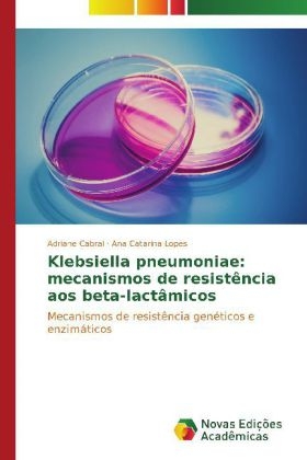 Klebsiella pneumoniae: mecanismos de resistÃªncia aos beta-lactÃ¢micos - Adriane Cabral, Ana Catarina Lopes