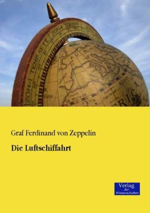 Die Luftschiffahrt - Ferdinand von Zeppelin