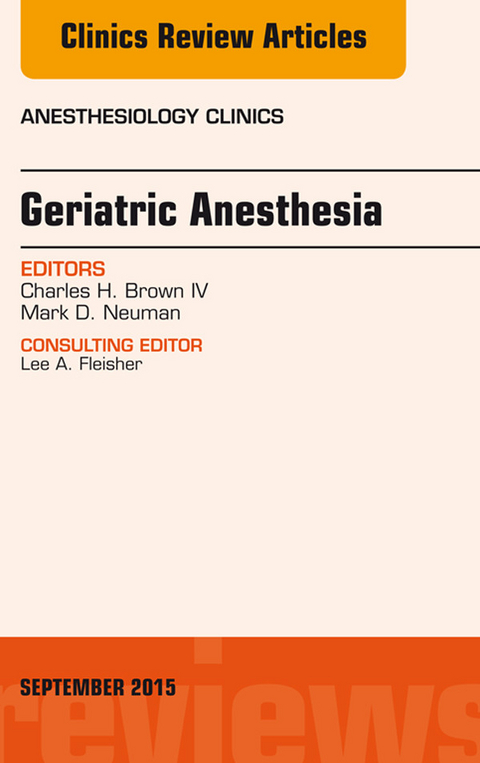 Geriatric Anesthesia, An Issue of Anesthesiology Clinics -  Charles Brown