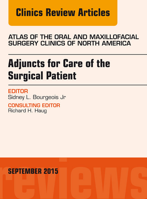 Adjuncts for Care of the Surgical Patient, An Issue of Atlas of the Oral & Maxillofacial Surgery Clinics 23-2 -  Sidney L. Bourgeois Jr