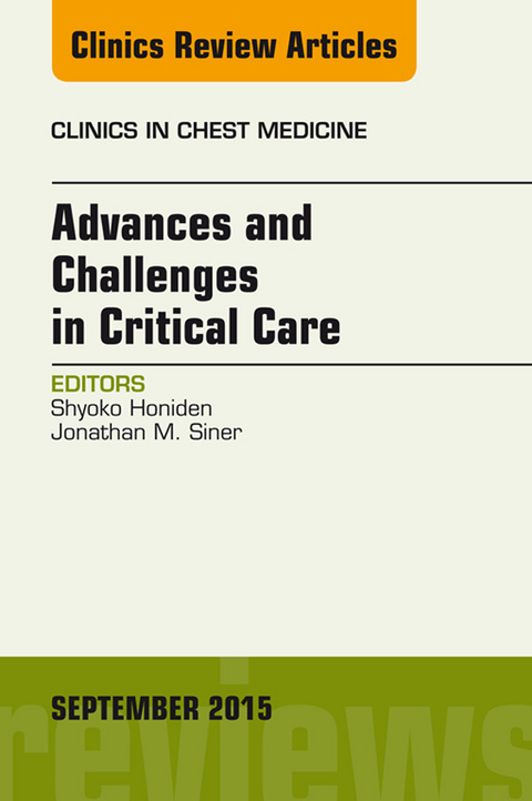 Advances and Challenges in Critical Care, An Issue of Clinics in Chest Medicine -  Shyoko Honiden