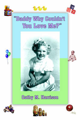 "Daddy Why Couldn't You Love Me?" - Cathy Harrison  M.