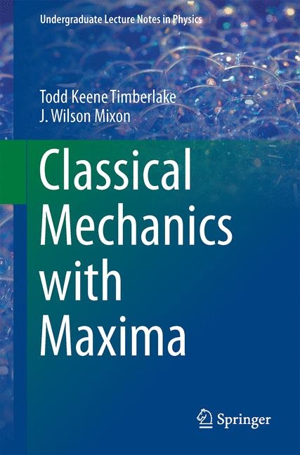 Classical Mechanics with Maxima -  J. Wilson Mixon,  Todd Keene Timberlake