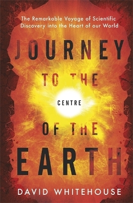 Journey to the Centre of the Earth - Dr David Whitehouse