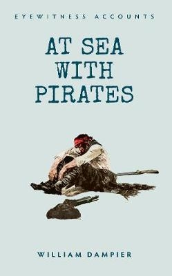 Eyewitness Accounts At Sea with Pirates - William Dampier