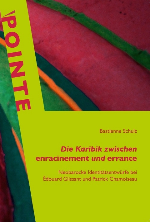 Die Karibik zwischen enracinement und errance - Bastienne Schulz