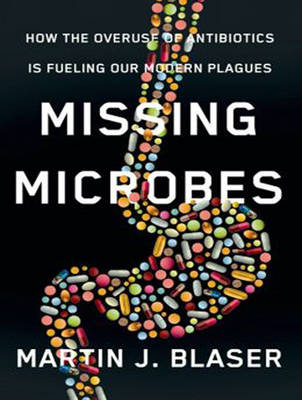 Missing Microbes - Martin J. Blaser