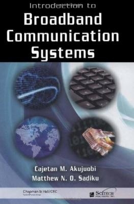 Introduction to Broadband Communication Systems - Cajetan M. Akujuobi, Matthew N.O. Sadiku