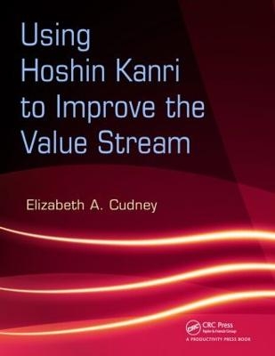 Using Hoshin Kanri to Improve the Value Stream - Elizabeth A. Cudney