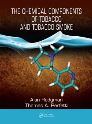 The Chemical Components of Tobacco and Tobacco Smoke - Alan Rodgman, Thomas A. Perfetti