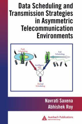 Data Scheduling and Transmission Strategies in Asymmetric Telecommunication Environments - Abhishek Roy, Navrati Saxena