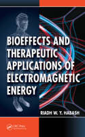 Bioeffects and Therapeutic Applications of Electromagnetic Energy - Riadh Habash