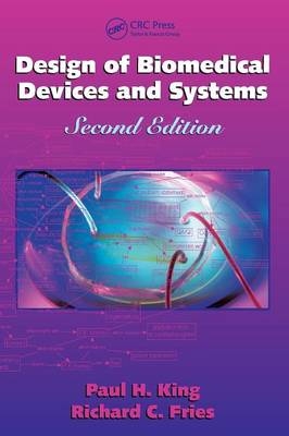 Design of Biomedical Devices and Systems Second edition - Paul H. King, Richard C. Fries