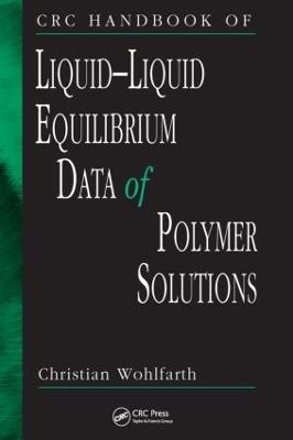 CRC Handbook of Liquid-Liquid Equilibrium Data of Polymer Solutions - Christian Wohlfarth