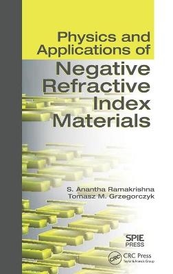 Physics and Applications of Negative Refractive Index Materials - S. Anantha Ramakrishna, Tomasz M. Grzegorczyk