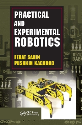 Practical and Experimental Robotics - Ferat Sahin, Pushkin Kachroo