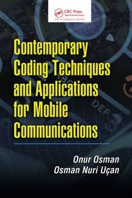 Contemporary Coding Techniques and Applications for Mobile Communications - Onur Osman, Osman Nuri Ucan