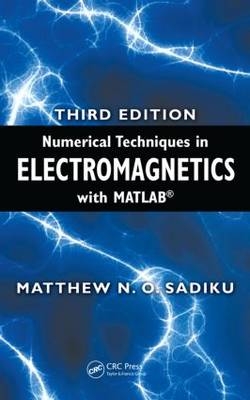 Numerical Techniques in Electromagnetics with MATLAB - Matthew  N.O. Sadiku