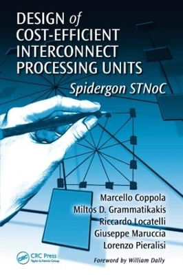 Design of Cost-Efficient Interconnect Processing Units - Marcello Coppola, Miltos D. Grammatikakis, Riccardo Locatelli, Giuseppe Maruccia, Lorenzo Pieralisi