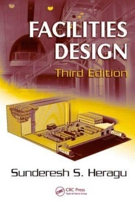 Facilities Design, Third Edition - Sunderesh S. Heragu