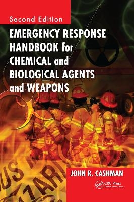 Emergency Response Handbook for Chemical and Biological Agents and Weapons - John R. Cashman