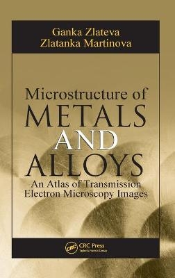 Microstructure of Metals and Alloys - Ganka Zlateva, Zlatanka Martinova