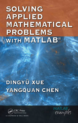 Solving Applied Mathematical Problems with MATLAB - Dingyu Xue, Yangquan Chen