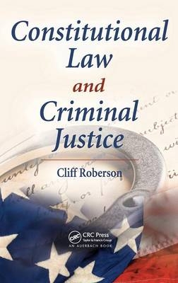 Constitutional Law and Criminal Justice - Cliff Roberson