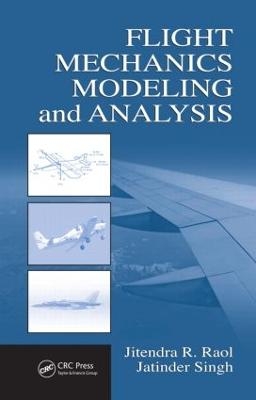 Flight Mechanics Modeling and Analysis - Jitendra R. Raol, Jatinder Singh