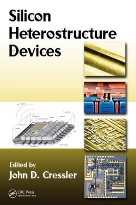 Silicon Heterostructure Devices - John D. Cressler