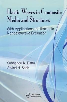 Elastic Waves in Composite Media and Structures - Subhendu K. Datta, Arvind H. Shah